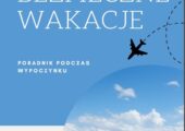 BEZPIECZNE WAKACJE – PORADNIK PODCZAS WYPOCZYNKU