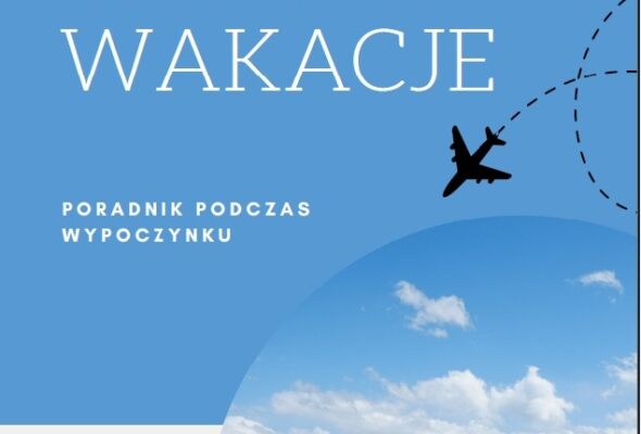 BEZPIECZNE WAKACJE – PORADNIK PODCZAS WYPOCZYNKU